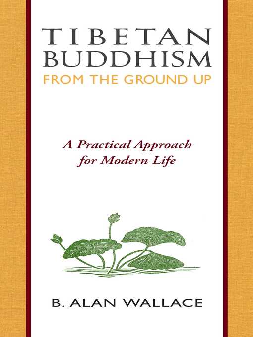 Title details for Tibetan Buddhism from the Ground Up by B. Alan Wallace - Wait list